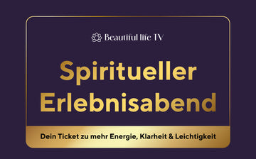 Beautiful Life - Spiritueller Erlebnisabend